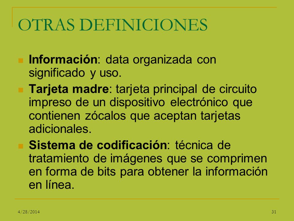 OTRAS DEFINICIONES Información: data organizada con significado y uso.