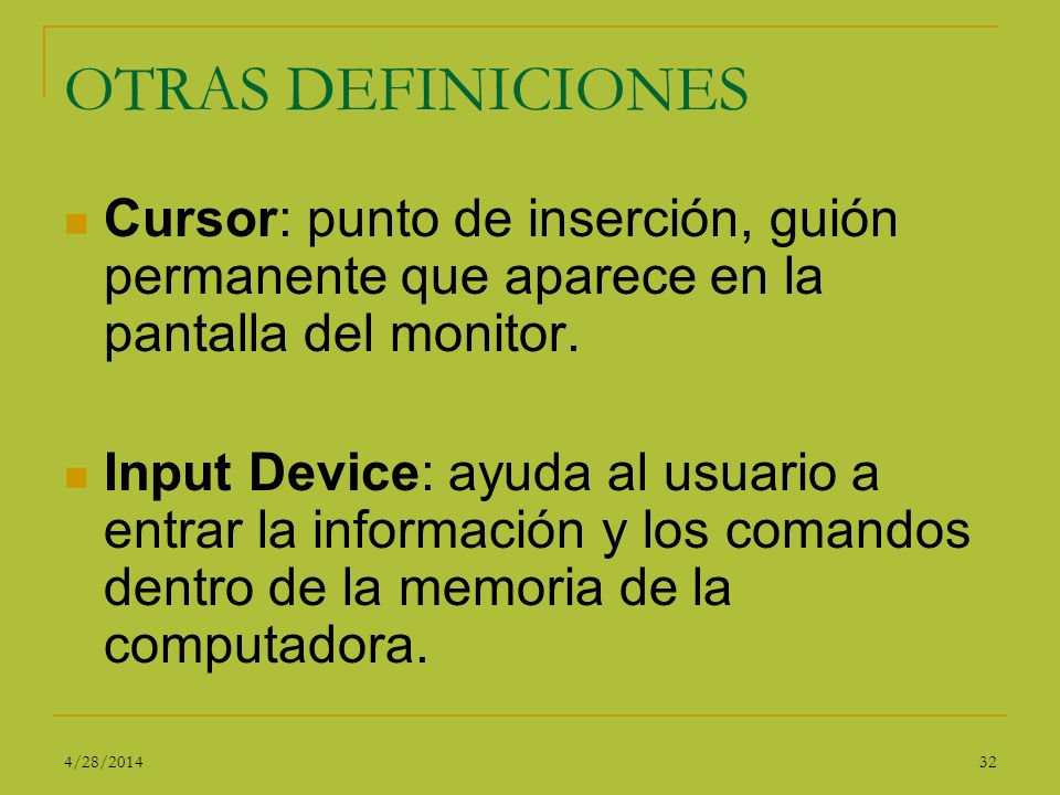 OTRAS DEFINICIONES Cursor: punto de inserción, guión permanente que aparece en la pantalla del monitor.