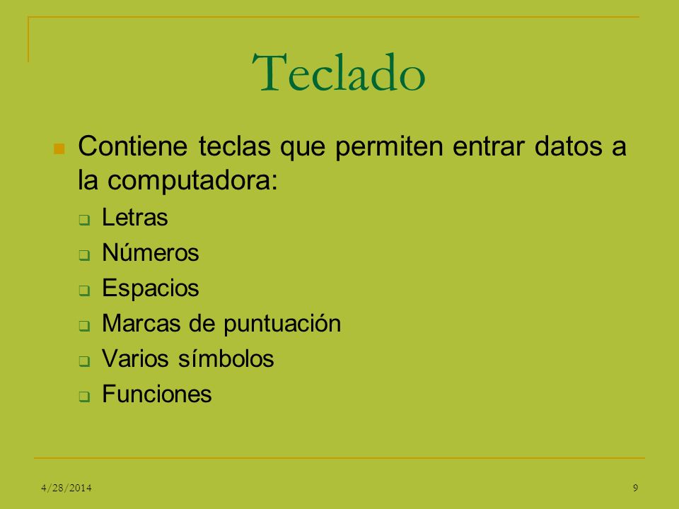 Teclado Contiene teclas que permiten entrar datos a la computadora: