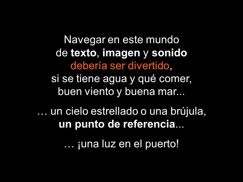 … un cielo estrellado o una brújula, un punto de referencia...