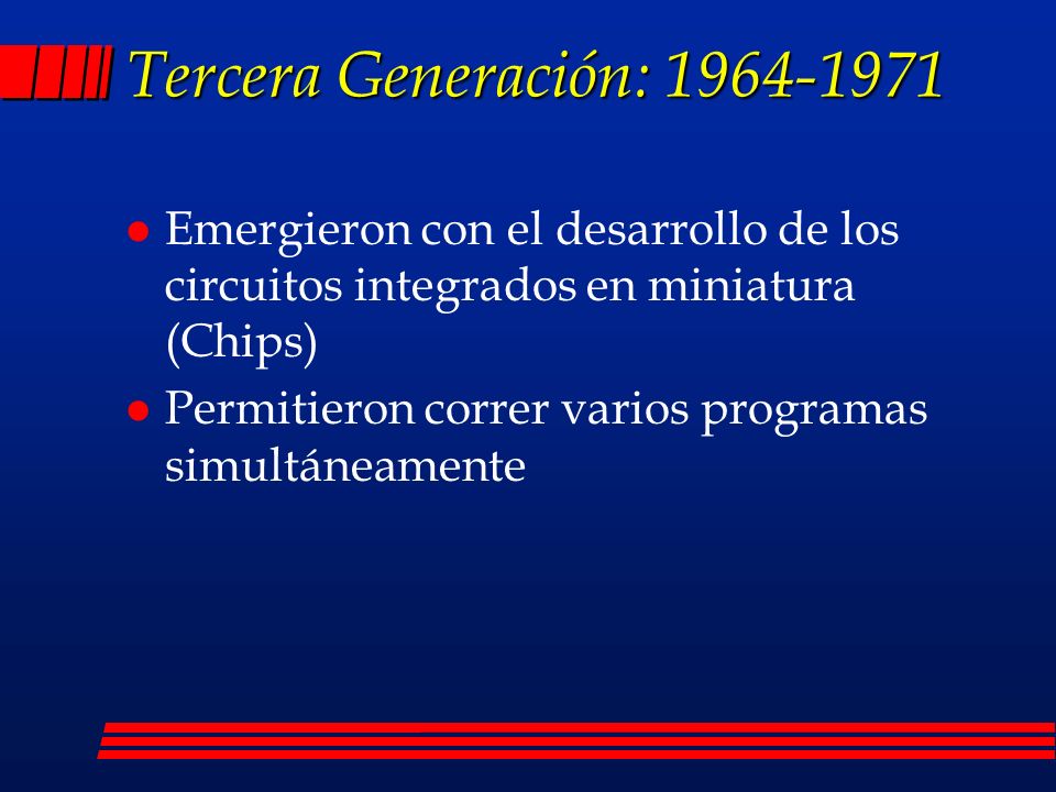 Tercera Generación: Emergieron con el desarrollo de los circuitos integrados en miniatura (Chips)