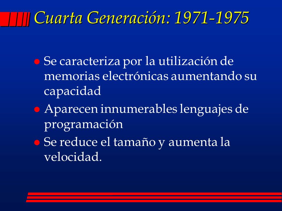 Cuarta Generación: Se caracteriza por la utilización de memorias electrónicas aumentando su capacidad.
