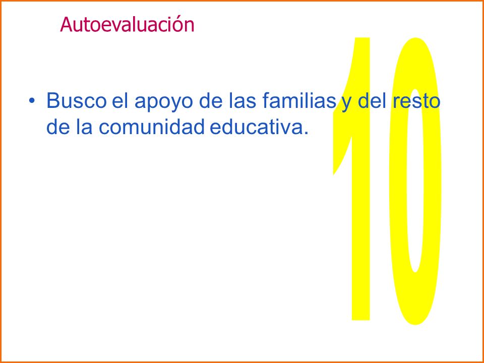 Autoevaluación 10 Busco el apoyo de las familias y del resto de la comunidad educativa.