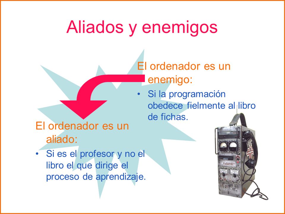 Aliados y enemigos El ordenador es un enemigo: