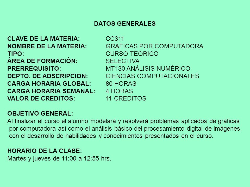 DATOS GENERALES CLAVE DE LA MATERIA: CC311. NOMBRE DE LA MATERIA: GRAFICAS POR COMPUTADORA. TIPO: CURSO TEORICO.