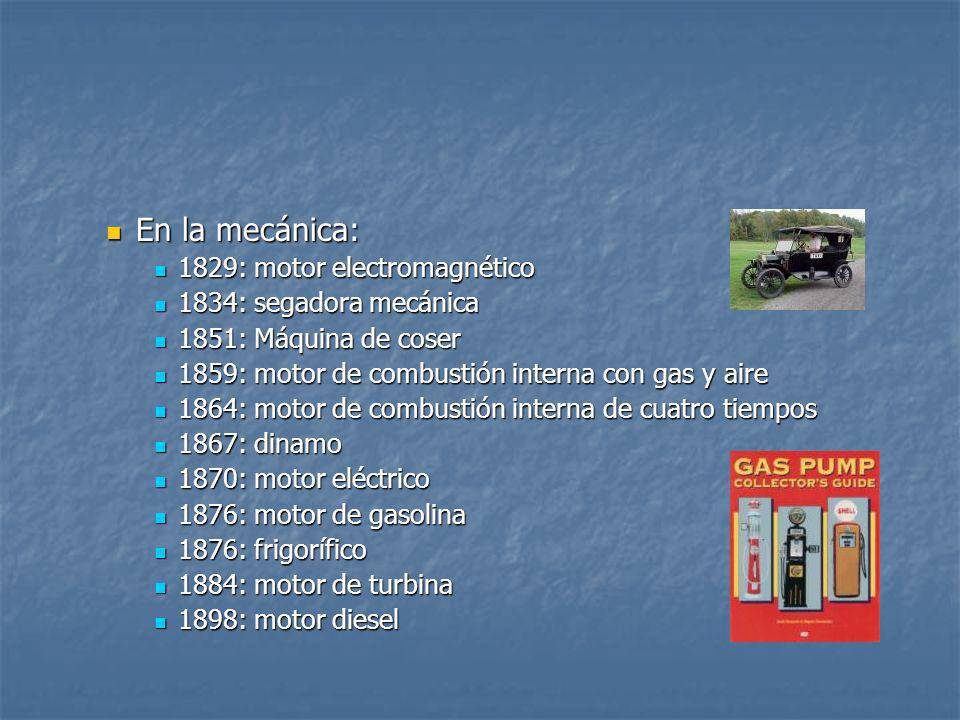 En la mecánica: 1829: motor electromagnético 1834: segadora mecánica