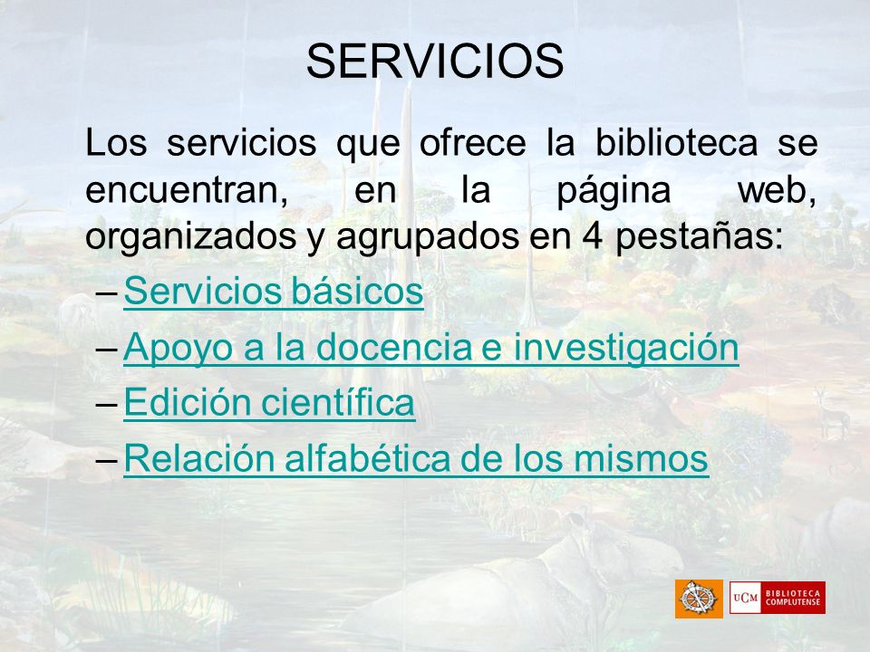 SERVICIOS Los servicios que ofrece la biblioteca se encuentran, en la página web, organizados y agrupados en 4 pestañas: