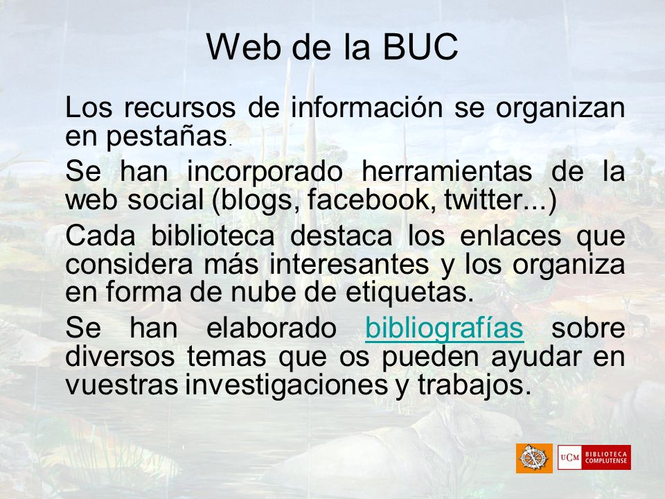 Web de la BUC Los recursos de información se organizan en pestañas. Se han incorporado herramientas de la web social (blogs, facebook, twitter...)
