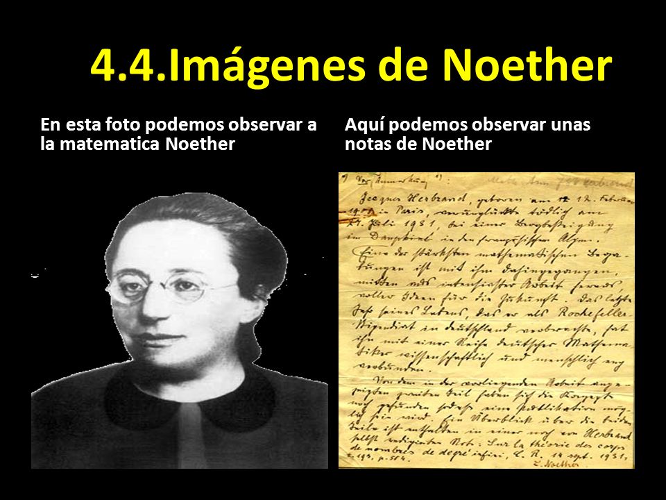 4.4.Imágenes de Noether En esta foto podemos observar a la matematica Noether.