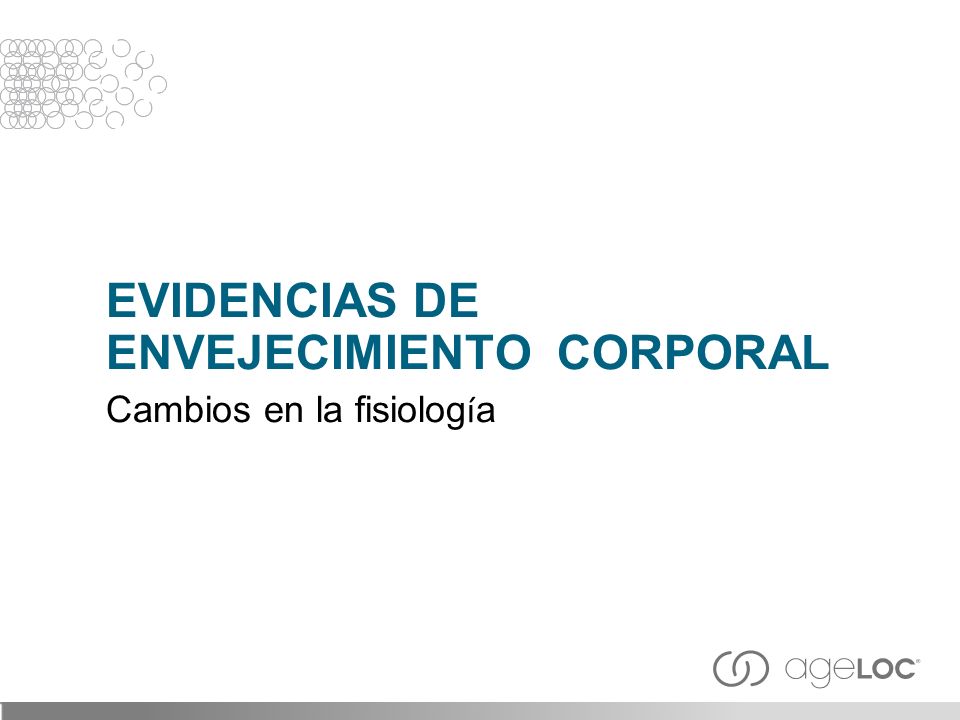 EVIDENCIAS DE ENVEJECIMIENTO CORPORAL Cambios en la fisiología
