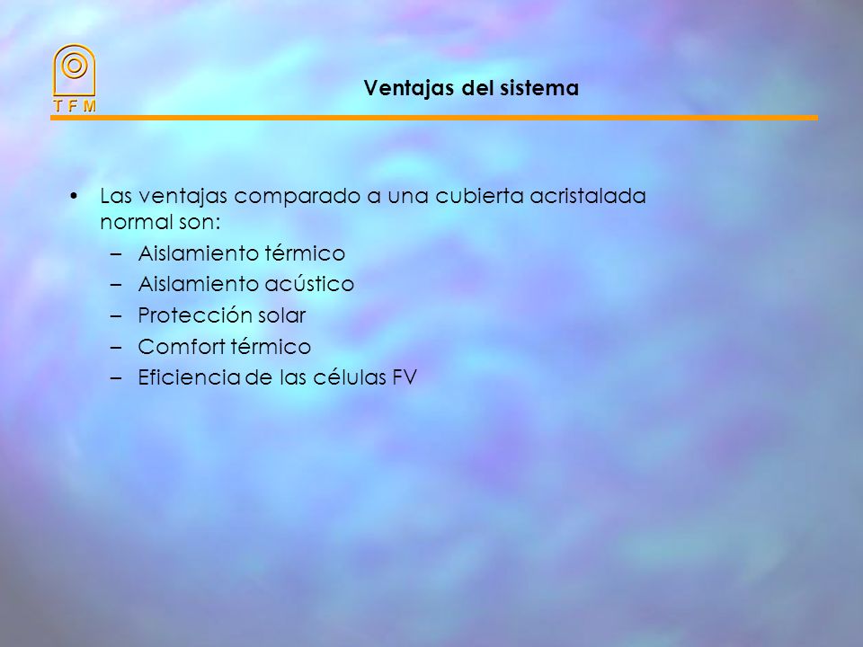 Ventajas del sistema Las ventajas comparado a una cubierta acristalada normal son: Aislamiento térmico.