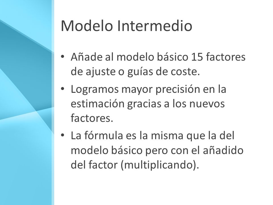 Modelo Intermedio Añade al modelo básico 15 factores de ajuste o guías de coste.