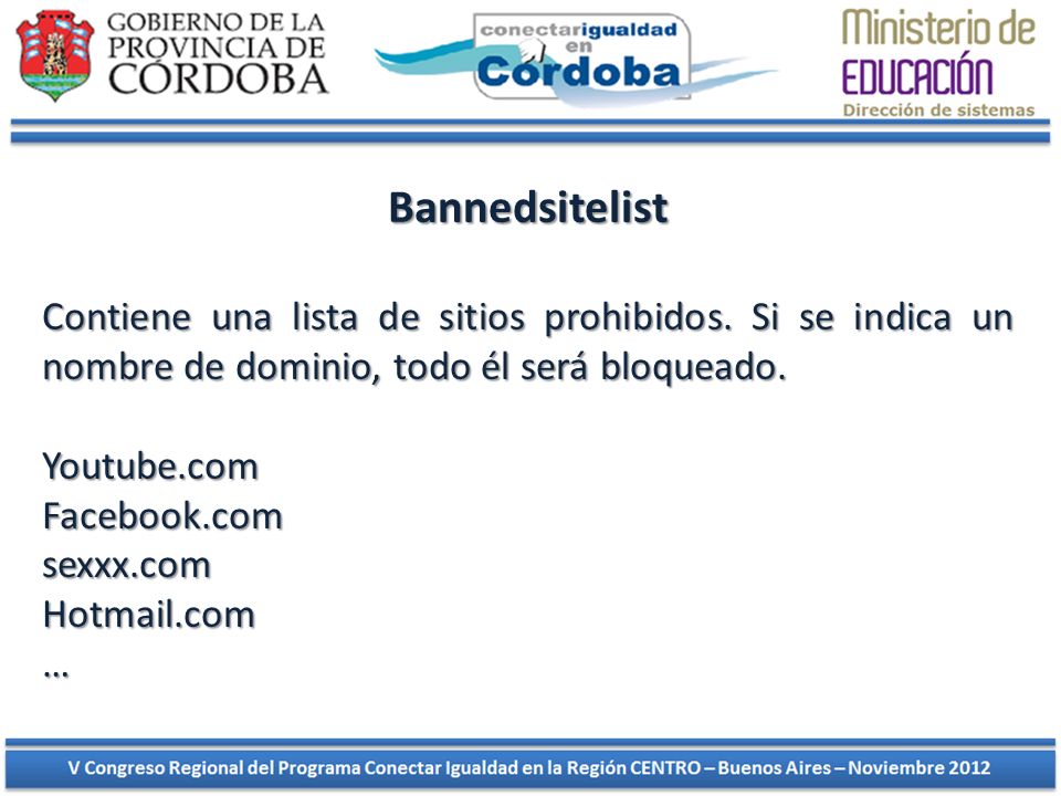Bannedsitelist Contiene una lista de sitios prohibidos. Si se indica un nombre de dominio, todo él será bloqueado.