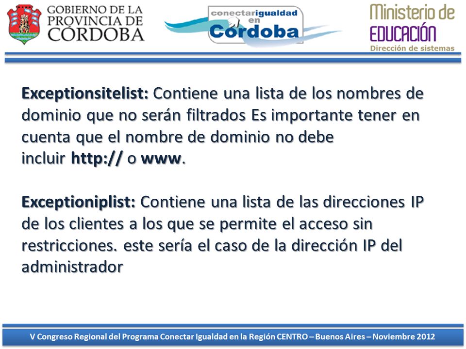 Exceptionsitelist: Contiene una lista de los nombres de dominio que no serán filtrados Es importante tener en cuenta que el nombre de dominio no debe incluir   o www.