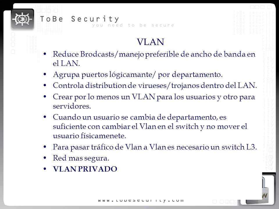 VLAN Reduce Brodcasts/manejo preferible de ancho de banda en el LAN.