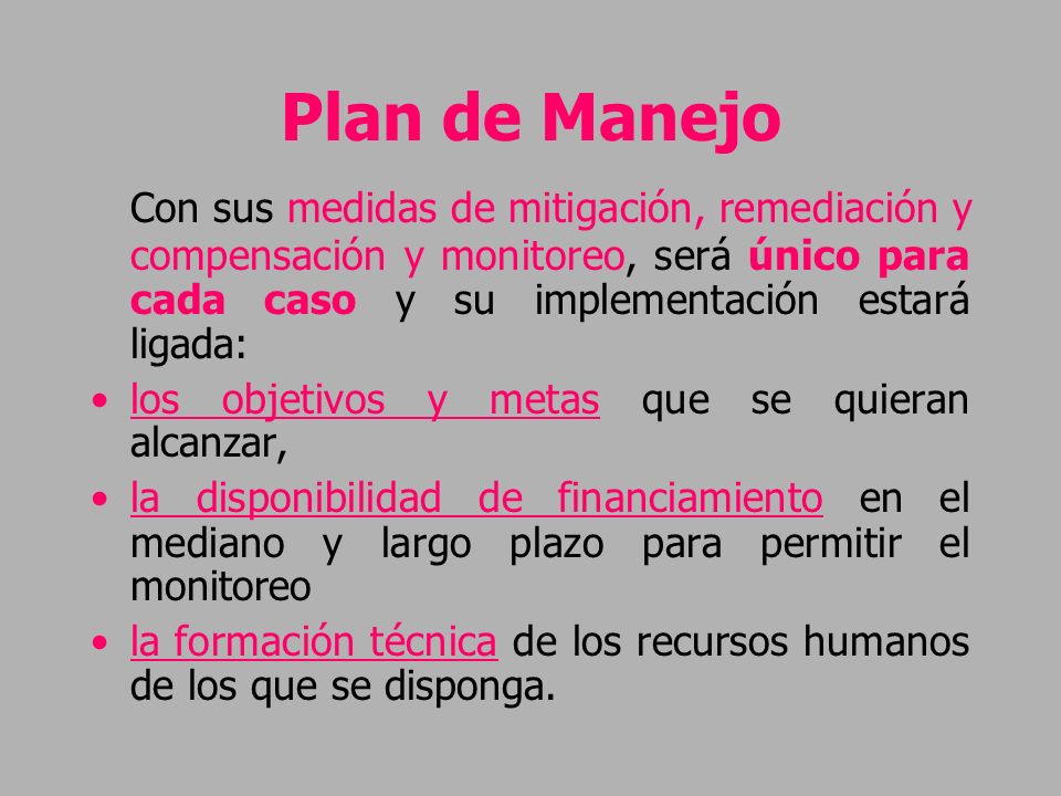 Plan de Manejo Con sus medidas de mitigación, remediación y compensación y monitoreo, será único para cada caso y su implementación estará ligada: