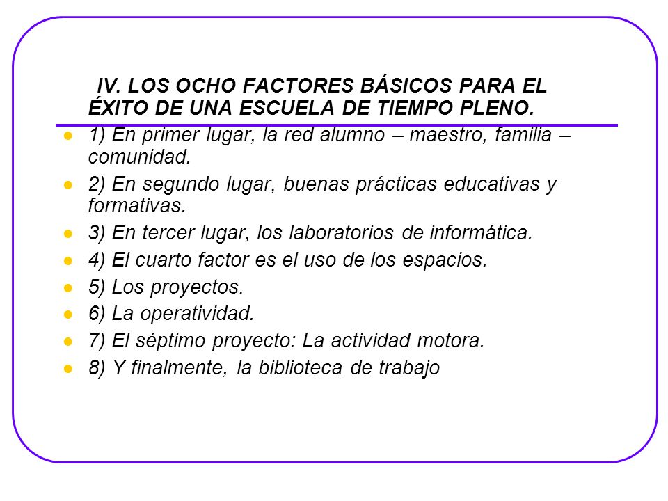 IV. LOS OCHO FACTORES BÁSICOS PARA EL ÉXITO DE UNA ESCUELA DE TIEMPO PLENO.