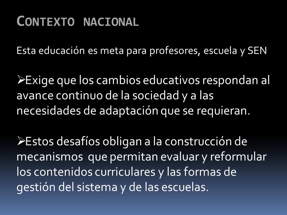 Contexto nacional Esta educación es meta para profesores, escuela y SEN.