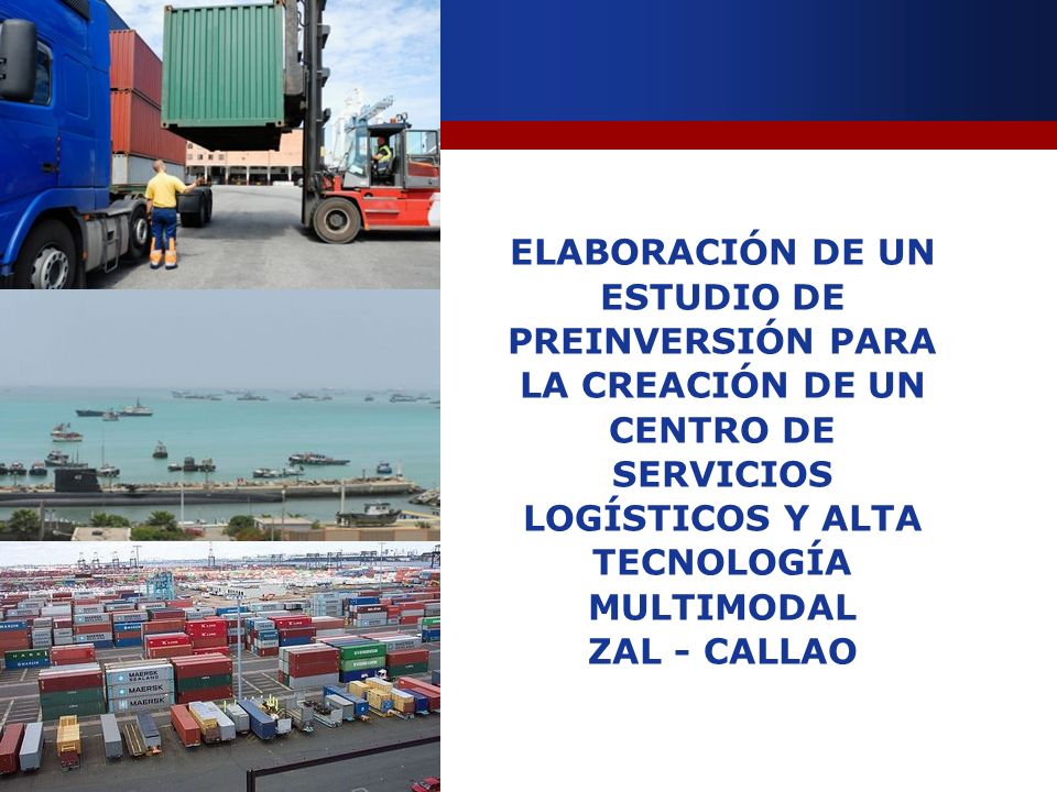 ELABORACIÓN DE UN ESTUDIO DE PREINVERSIÓN PARA LA CREACIÓN DE UN CENTRO DE SERVICIOS LOGÍSTICOS Y ALTA TECNOLOGÍA MULTIMODAL ZAL - CALLAO