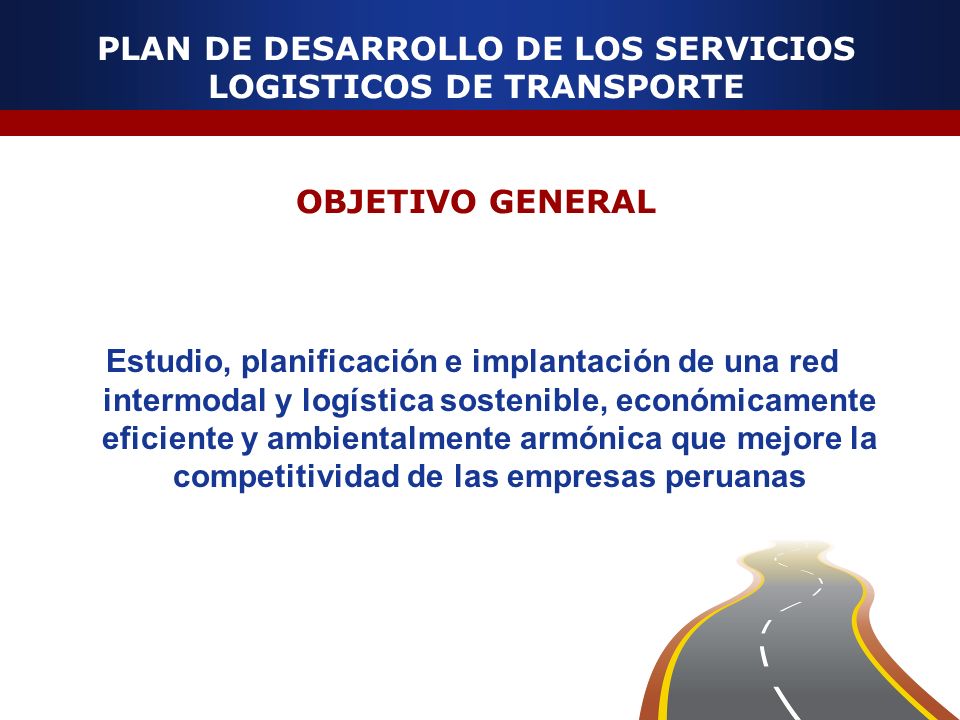 PLAN DE DESARROLLO DE LOS SERVICIOS LOGISTICOS DE TRANSPORTE OBJETIVO GENERAL
