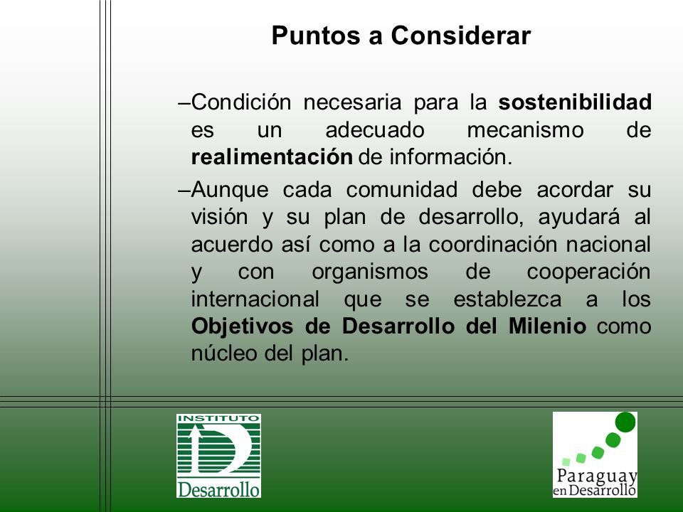 Puntos a Considerar Condición necesaria para la sostenibilidad es un adecuado mecanismo de realimentación de información.