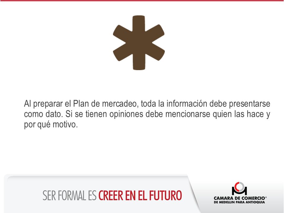 Al preparar el Plan de mercadeo, toda la información debe presentarse como dato.