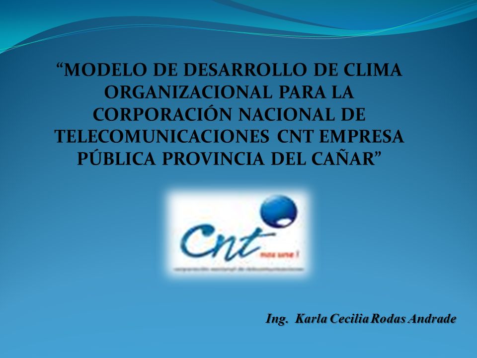 MODELO DE DESARROLLO DE CLIMA ORGANIZACIONAL PARA LA CORPORACIÓN NACIONAL DE TELECOMUNICACIONES CNT EMPRESA PÚBLICA PROVINCIA DEL CAÑAR