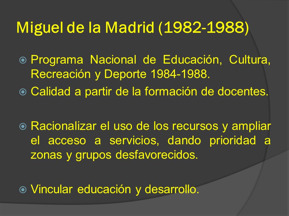 Miguel de la Madrid ( ) Programa Nacional de Educación, Cultura, Recreación y Deporte