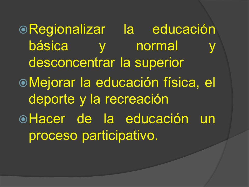 Regionalizar la educación básica y normal y desconcentrar la superior