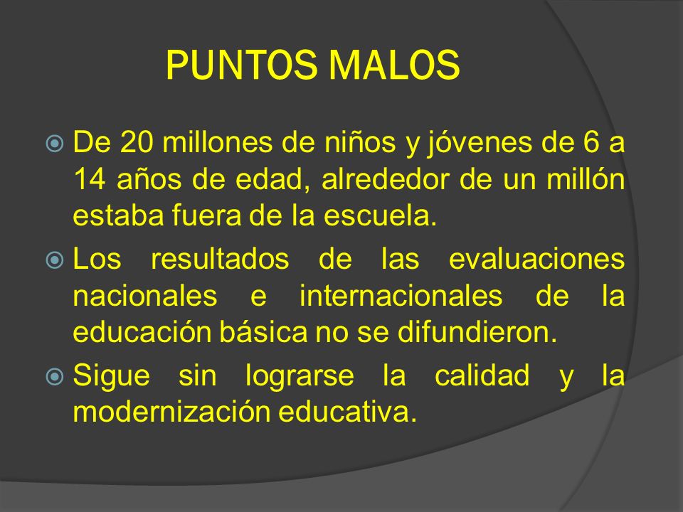 PUNTOS MALOS De 20 millones de niños y jóvenes de 6 a 14 años de edad, alrededor de un millón estaba fuera de la escuela.