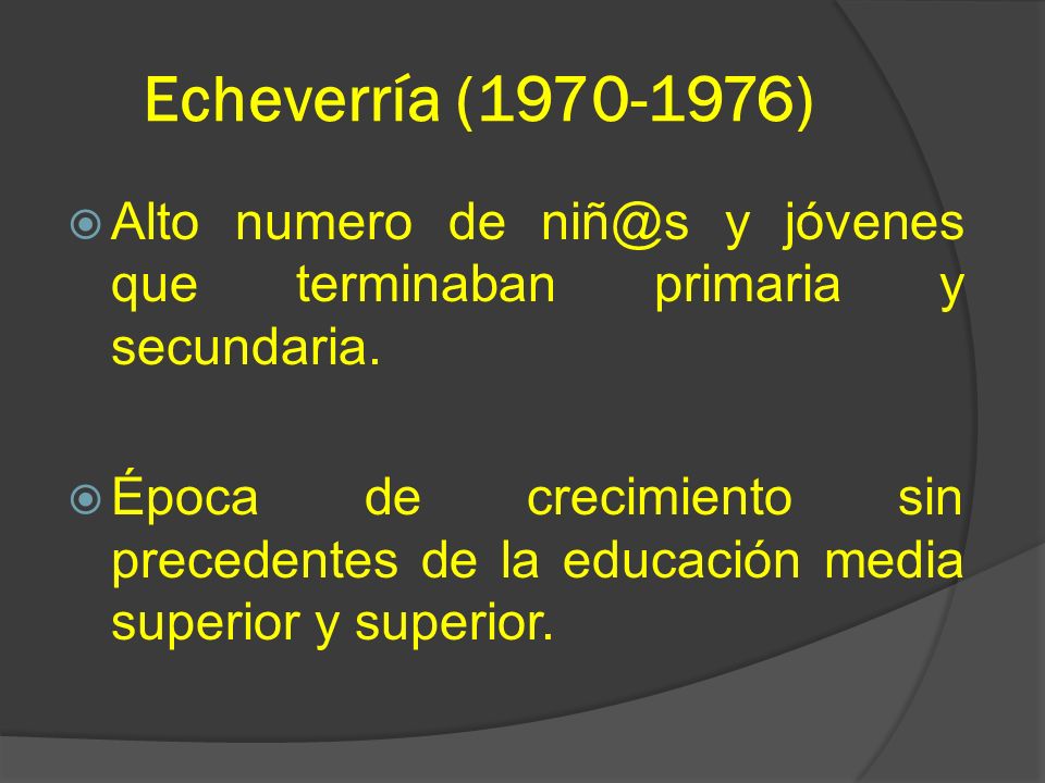 Echeverría ( ) Alto numero de y jóvenes que terminaban primaria y secundaria.
