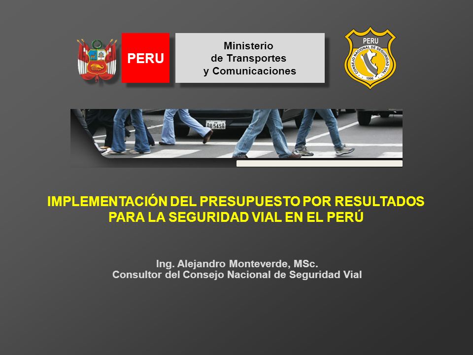 Ministerio de Transportes. y Comunicaciones. PERU. IMPLEMENTACIÓN DEL PRESUPUESTO POR RESULTADOS PARA LA SEGURIDAD VIAL EN EL PERÚ.