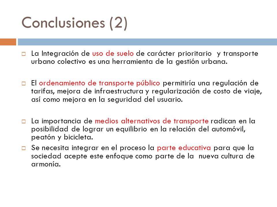 Conclusiones (2) La Integración de uso de suelo de carácter prioritario y transporte urbano colectivo es una herramienta de la gestión urbana.
