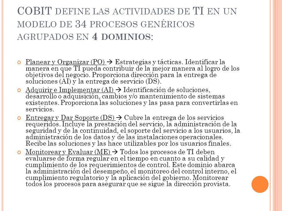 COBIT define las actividades de TI en un modelo de 34 procesos genéricos agrupados en 4 dominios:
