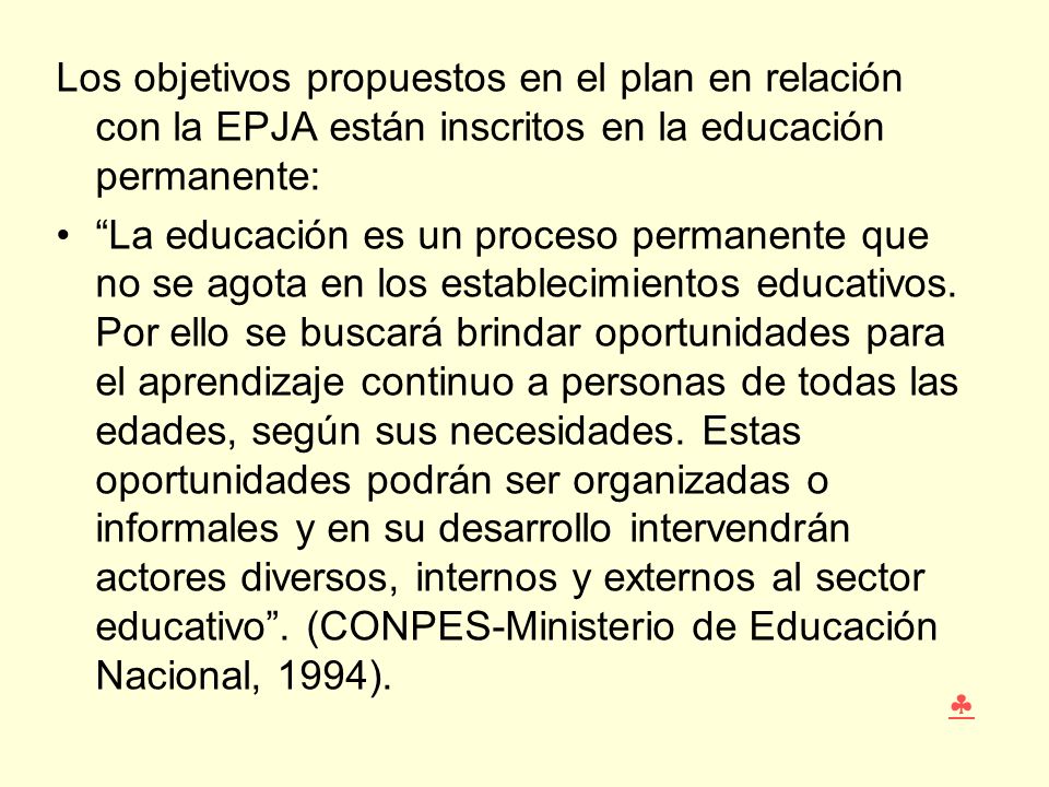 Los objetivos propuestos en el plan en relación con la EPJA están inscritos en la educación permanente: