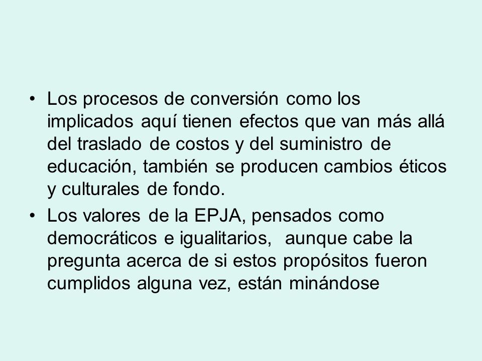 Los procesos de conversión como los implicados aquí tienen efectos que van más allá del traslado de costos y del suministro de educación, también se producen cambios éticos y culturales de fondo.