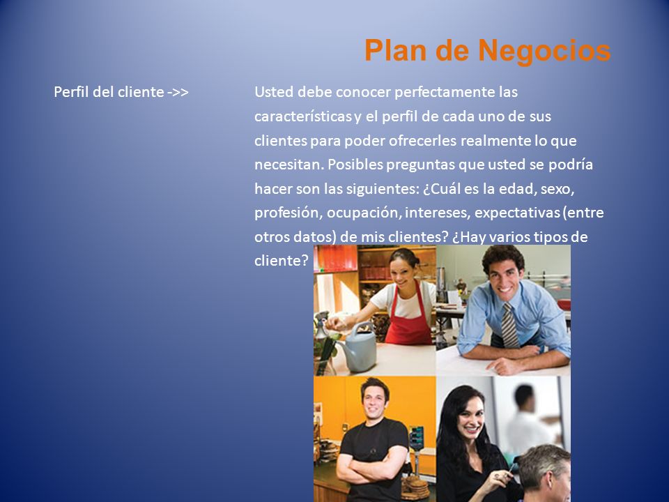 Plan de Negocios Perfil del cliente ->> Usted debe conocer perfectamente las. características y el perfil de cada uno de sus.
