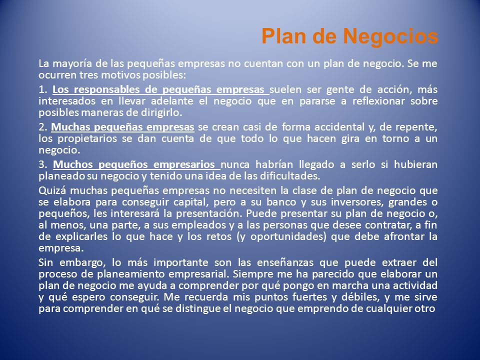 Plan de Negocios La mayoría de las pequeñas empresas no cuentan con un plan de negocio. Se me ocurren tres motivos posibles: