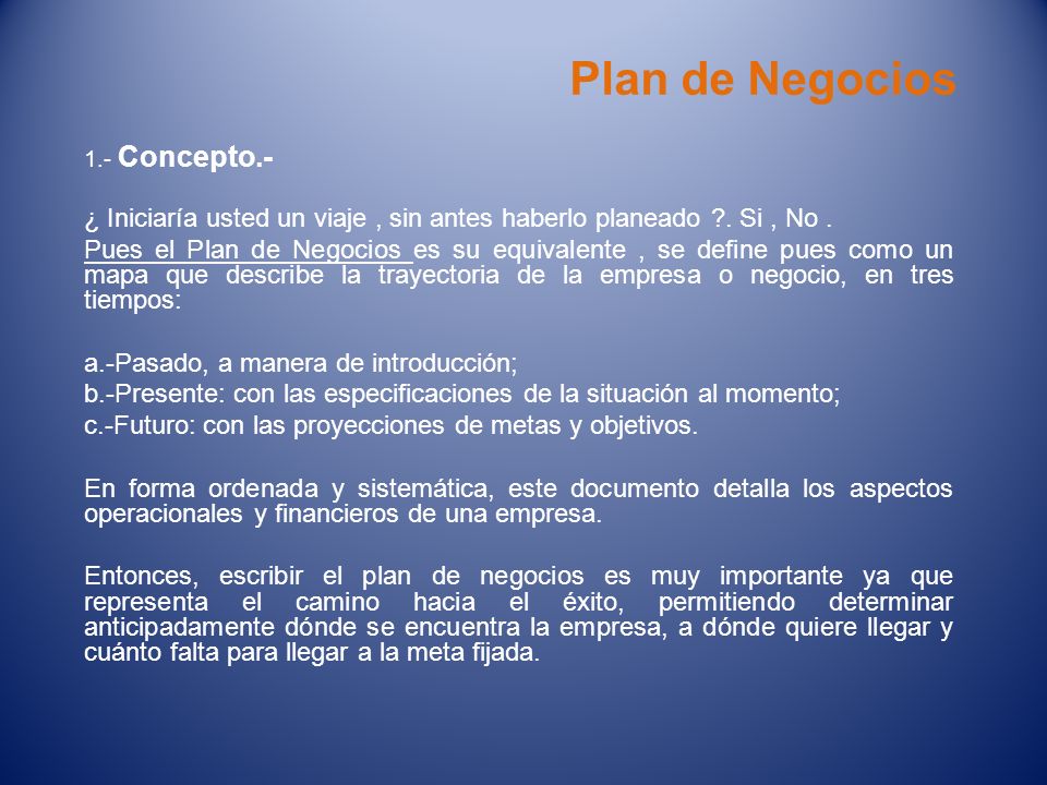 Plan de Negocios 1.- Concepto.- ¿ Iniciaría usted un viaje , sin antes haberlo planeado . Si , No .