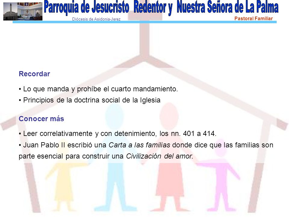 Recordar • Lo que manda y prohíbe el cuarto mandamiento. • Principios de la doctrina social de la Iglesia.