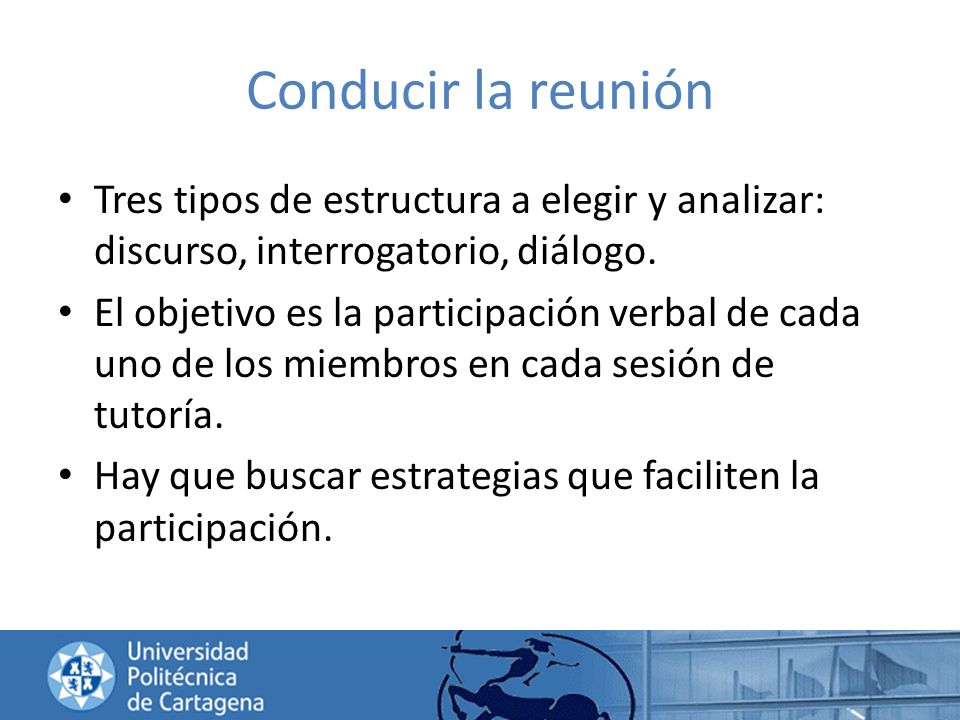 Conducir la reunión Tres tipos de estructura a elegir y analizar: discurso, interrogatorio, diálogo.