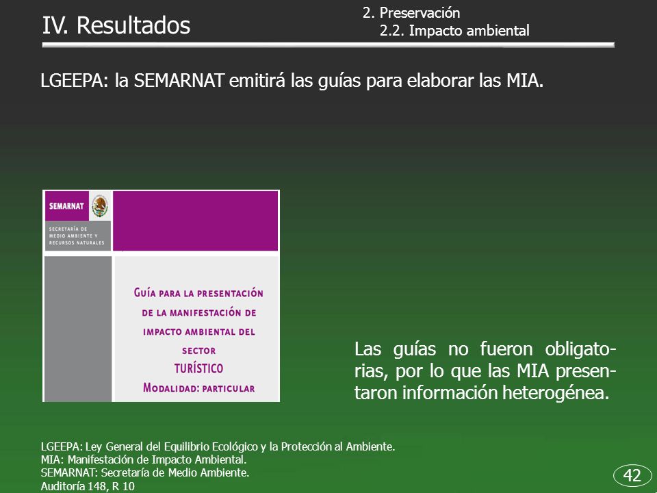 2. Preservación IV. Resultados Impacto ambiental. LGEEPA: la SEMARNAT emitirá las guías para elaborar las MIA.
