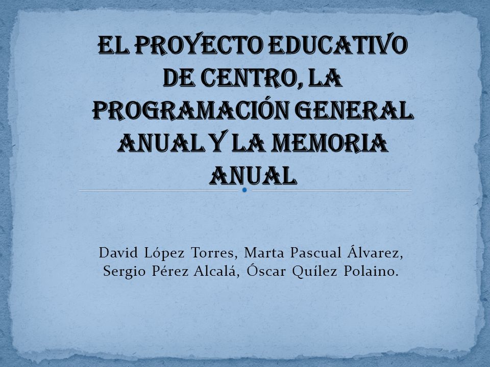 EL PROYECTO EDUCATIVO DE CENTRO, LA PROGRAMACIÓN GENERAL ANUAL Y LA MEMORIA ANUAL