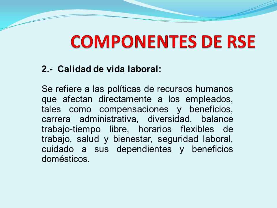 COMPONENTES DE RSE 2.- Calidad de vida laboral: