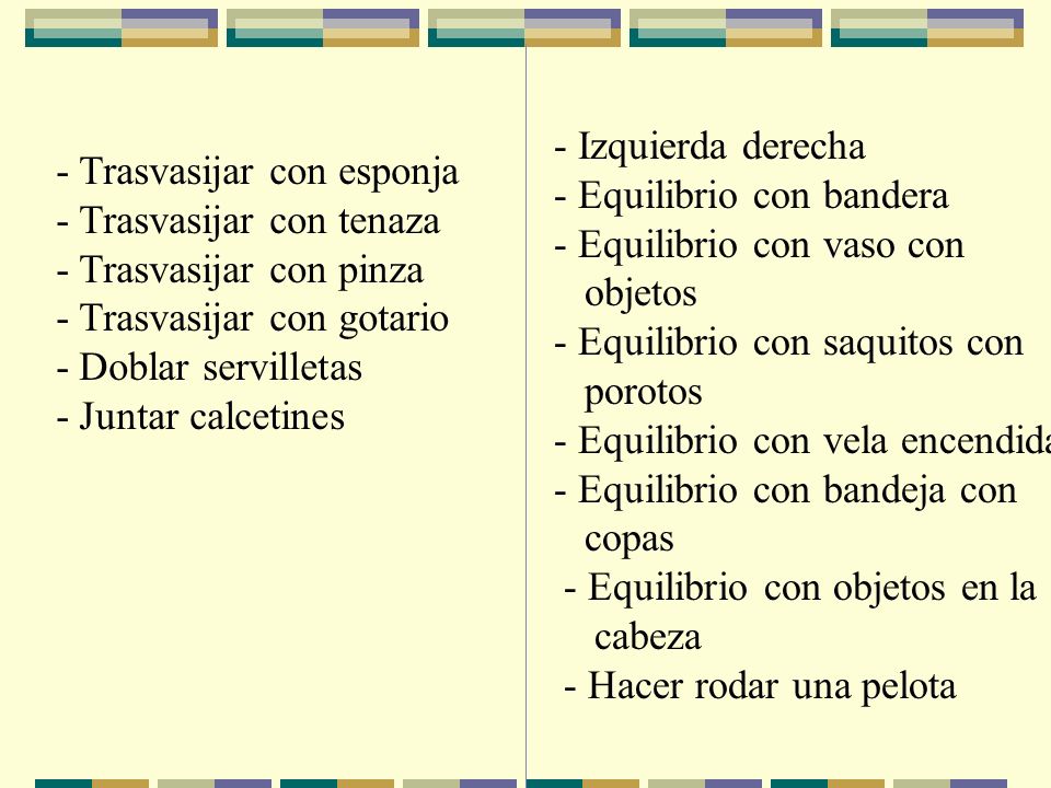 - Izquierda derecha - Equilibrio con bandera. - Equilibrio con vaso con. objetos. - Equilibrio con saquitos con.