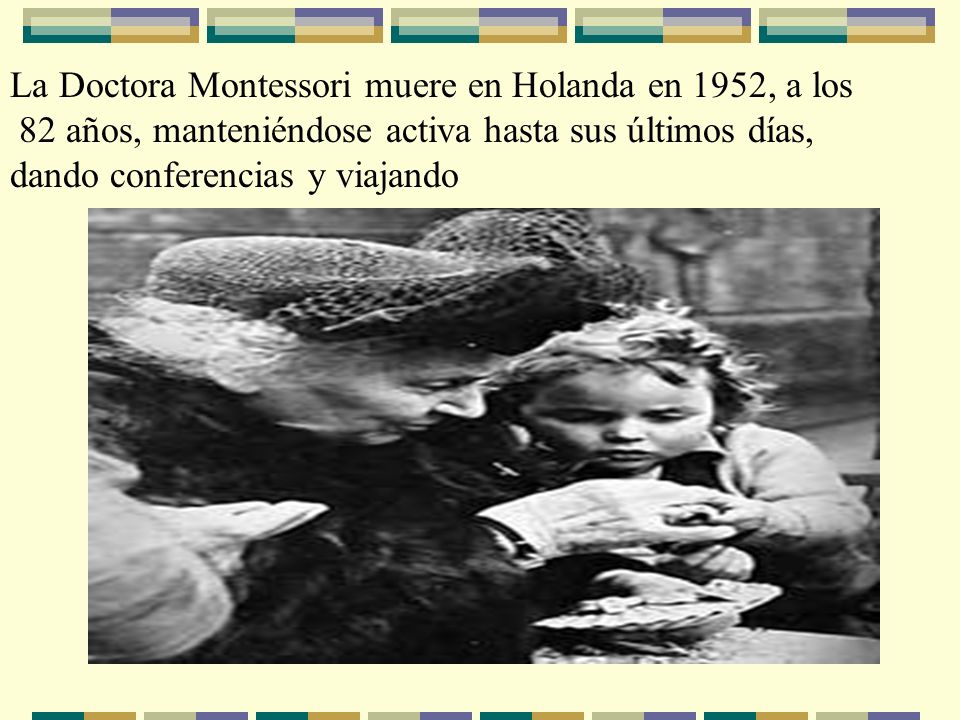 La Doctora Montessori muere en Holanda en 1952, a los