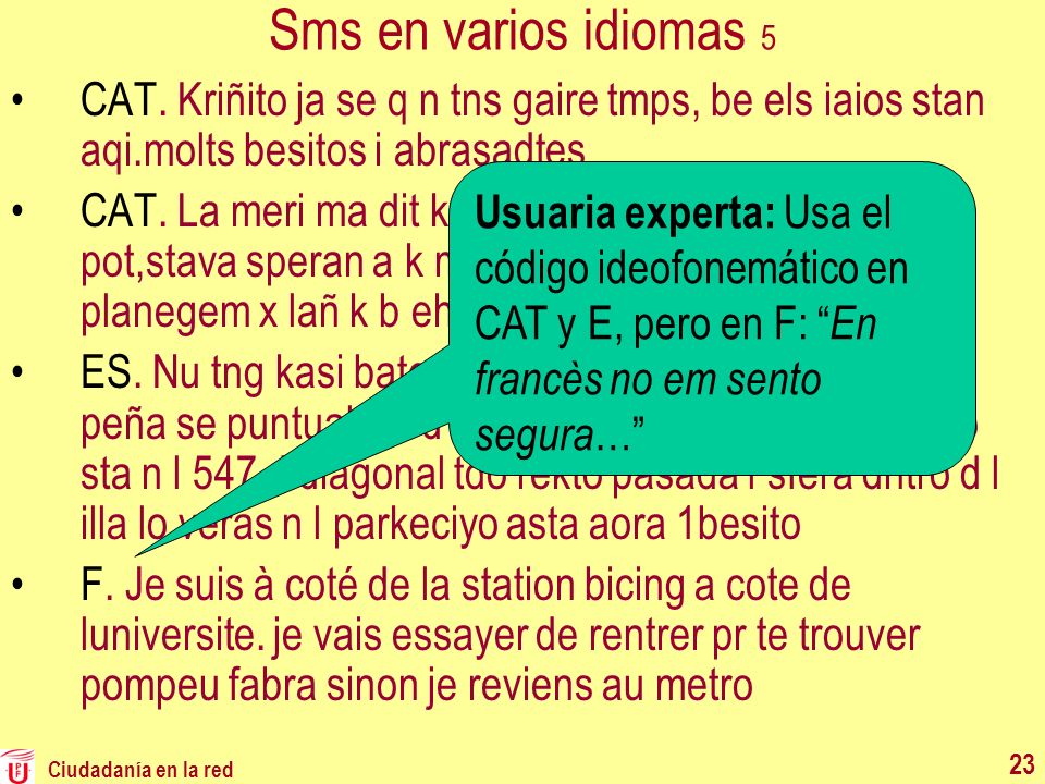 Sms en varios idiomas 5 CAT. Kriñito ja se q n tns gaire tmps, be els iaios stan aqi.molts besitos i abrasadtes.