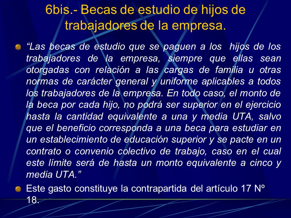6bis.- Becas de estudio de hijos de trabajadores de la empresa.