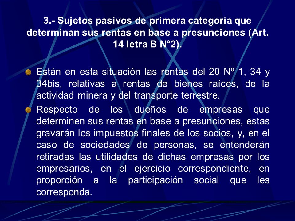 3.- Sujetos pasivos de primera categoría que determinan sus rentas en base a presunciones (Art. 14 letra B N°2).