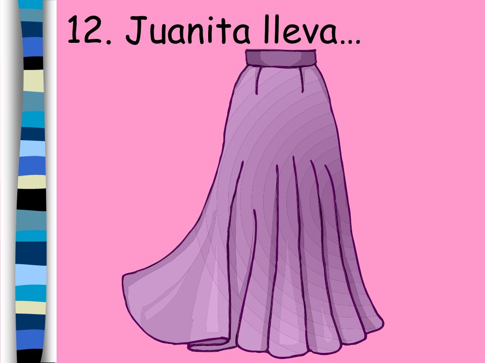 12. Juanita lleva…